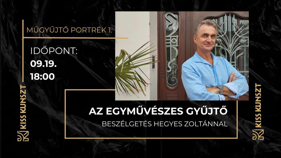 Műgyűjtő portrék 1. Az egyművészes gyűjtő - Beszélgetés Hegyes Zoltánnal