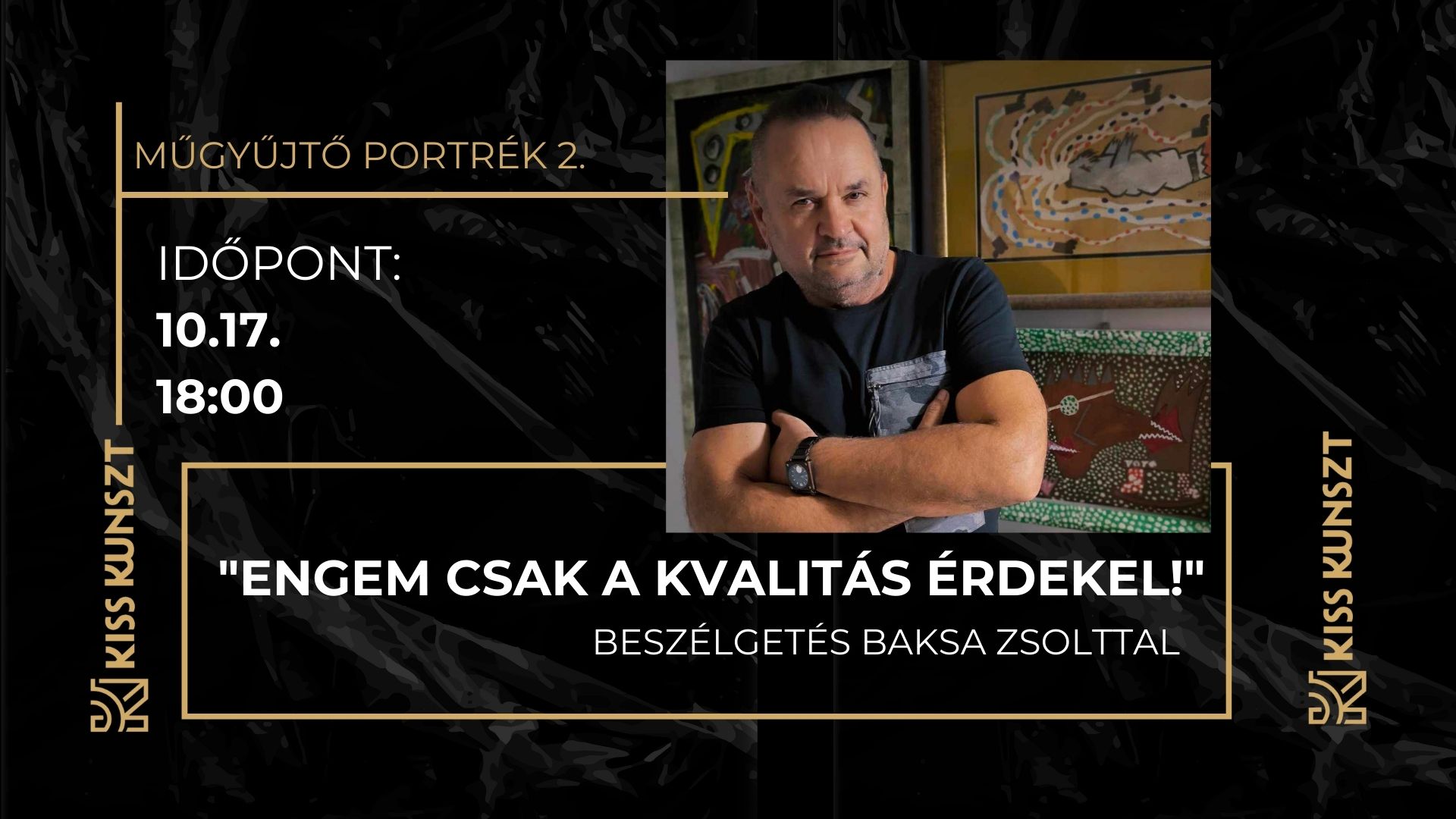 Műgyűjtő portrék 2. – "Engem csak a kvalitás érdekel!" Beszélgetés Baksa Zsolttal