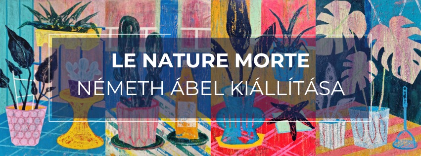 Le nature morte | Németh Ábel kiállítása a Kiss Kunszt Galériában