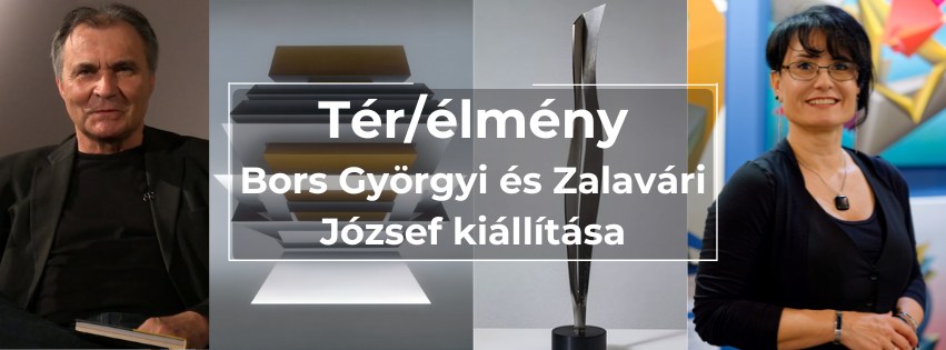 Tér/élmény | Bors Györgyi és Zalavári József kiállítása