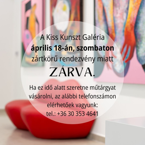 A Kiss Kunszt Galéria 2026.04.18-án zártkörű rendezvény miatt zárva lesz